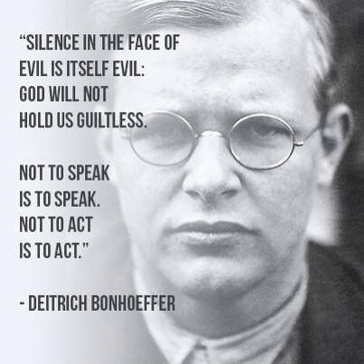 Speak out! We can quickly change the course of history, but only if we do it together. Apathy and silence are sins committed against the rest of us....